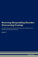 Reversing Sleepwalking Disorder: Overcoming Cravings The Raw Vegan Plant-Based Detoxification & Regeneration Workbook for Healing Patients. Volume 3