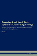 Reversing Smith Lemli Opitz Syndrome: Overcoming Cravings The Raw Vegan Plant-Based Detoxification & Regeneration Workbook for Healing Patients. Volume 3