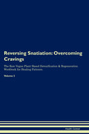Reversing Snatiation: Overcoming Cravings The Raw Vegan Plant-Based Detoxification & Regeneration Workbook for Healing Patients. Volume 3