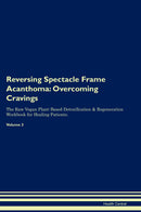 Reversing Spectacle Frame Acanthoma: Overcoming Cravings The Raw Vegan Plant-Based Detoxification & Regeneration Workbook for Healing Patients. Volume 3