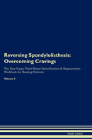 Reversing Spondylolisthesis: Overcoming Cravings The Raw Vegan Plant-Based Detoxification & Regeneration Workbook for Healing Patients. Volume 3
