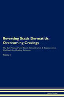 Reversing Stasis Dermatitis: Overcoming Cravings The Raw Vegan Plant-Based Detoxification & Regeneration Workbook for Healing Patients. Volume 3