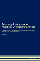Reversing Steatocystoma Multiplex: Overcoming Cravings The Raw Vegan Plant-Based Detoxification & Regeneration Workbook for Healing Patients. Volume 3