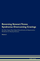 Reversing Stewart Treves Syndrome: Overcoming Cravings The Raw Vegan Plant-Based Detoxification & Regeneration Workbook for Healing Patients. Volume 3
