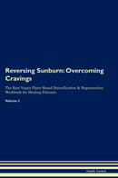 Reversing Sunburn: Overcoming Cravings The Raw Vegan Plant-Based Detoxification & Regeneration Workbook for Healing Patients. Volume 3
