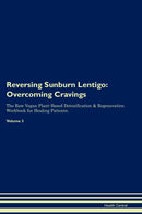 Reversing Sunburn Lentigo: Overcoming Cravings The Raw Vegan Plant-Based Detoxification & Regeneration Workbook for Healing Patients. Volume 3