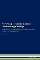 Reversing Testicular Cancer: Overcoming Cravings The Raw Vegan Plant-Based Detoxification & Regeneration Workbook for Healing Patients. Volume 3