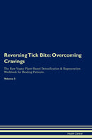 Reversing Tick Bite: Overcoming Cravings The Raw Vegan Plant-Based Detoxification & Regeneration Workbook for Healing Patients. Volume 3