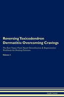 Reversing Toxicodendron Dermatitis: Overcoming Cravings The Raw Vegan Plant-Based Detoxification & Regeneration Workbook for Healing Patients. Volume 3