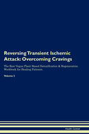 Reversing Transient Ischemic Attack: Overcoming Cravings The Raw Vegan Plant-Based Detoxification & Regeneration Workbook for Healing Patients. Volume 3