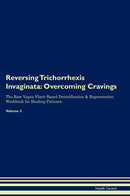 Reversing Trichorrhexis Invaginata: Overcoming Cravings The Raw Vegan Plant-Based Detoxification & Regeneration Workbook for Healing Patients. Volume 3