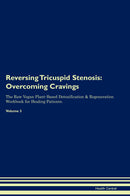 Reversing Tricuspid Stenosis: Overcoming Cravings The Raw Vegan Plant-Based Detoxification & Regeneration Workbook for Healing Patients. Volume 3