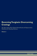Reversing Tungiasis: Overcoming Cravings The Raw Vegan Plant-Based Detoxification & Regeneration Workbook for Healing Patients. Volume 3