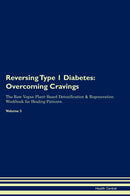 Reversing Type 1 Diabetes: Overcoming Cravings The Raw Vegan Plant-Based Detoxification & Regeneration Workbook for Healing Patients. Volume 3