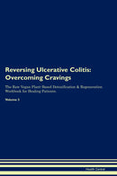 Reversing Ulcerative Colitis: Overcoming Cravings The Raw Vegan Plant-Based Detoxification & Regeneration Workbook for Healing Patients. Volume 3