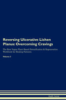 Reversing Ulcerative Lichen Planus: Overcoming Cravings The Raw Vegan Plant-Based Detoxification & Regeneration Workbook for Healing Patients. Volume 3