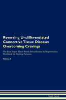 Reversing Undifferentiated Connective Tissue Disease: Overcoming Cravings The Raw Vegan Plant-Based Detoxification & Regeneration Workbook for Healing Patients. Volume 3