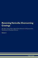 Reversing Varicella: Overcoming Cravings The Raw Vegan Plant-Based Detoxification & Regeneration Workbook for Healing Patients. Volume 3