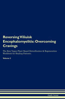 Reversing Viliuisk Encephalomyelitis: Overcoming Cravings The Raw Vegan Plant-Based Detoxification & Regeneration Workbook for Healing Patients. Volume 3