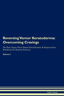 Reversing Vorner Keratoderma: Overcoming Cravings The Raw Vegan Plant-Based Detoxification & Regeneration Workbook for Healing Patients. Volume 3