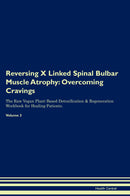 Reversing X Linked Spinal Bulbar Muscle Atrophy: Overcoming Cravings The Raw Vegan Plant-Based Detoxification & Regeneration Workbook for Healing Patients. Volume 3