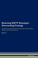 Reversing XXYY Genotype: Overcoming Cravings The Raw Vegan Plant-Based Detoxification & Regeneration Workbook for Healing Patients. Volume 3