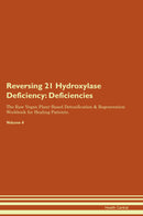 Reversing 21 Hydroxylase Deficiency: Deficiencies The Raw Vegan Plant-Based Detoxification & Regeneration Workbook for Healing Patients. Volume 4