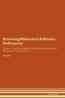Reversing Abdominal Adhesion: Deficiencies The Raw Vegan Plant-Based Detoxification & Regeneration Workbook for Healing Patients. Volume 4