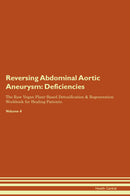 Reversing Abdominal Aortic Aneurysm: Deficiencies The Raw Vegan Plant-Based Detoxification & Regeneration Workbook for Healing Patients. Volume 4