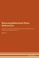 Reversing Abdominal Pains: Deficiencies The Raw Vegan Plant-Based Detoxification & Regeneration Workbook for Healing Patients. Volume 4