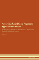 Reversing Acanthosis Nigricans Type 3: Deficiencies The Raw Vegan Plant-Based Detoxification & Regeneration Workbook for Healing Patients. Volume 4