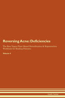 Reversing Acne: Deficiencies The Raw Vegan Plant-Based Detoxification & Regeneration Workbook for Healing Patients. Volume 4