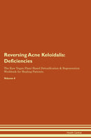Reversing Acne Keloidalis: Deficiencies The Raw Vegan Plant-Based Detoxification & Regeneration Workbook for Healing Patients. Volume 4