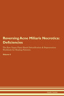 Reversing Acne Miliaris Necrotica: Deficiencies The Raw Vegan Plant-Based Detoxification & Regeneration Workbook for Healing Patients. Volume 4