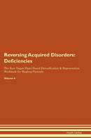 Reversing Acquired Disorders: Deficiencies The Raw Vegan Plant-Based Detoxification & Regeneration Workbook for Healing Patients. Volume 4