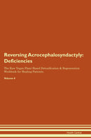 Reversing Acrocephalosyndactyly: Deficiencies The Raw Vegan Plant-Based Detoxification & Regeneration Workbook for Healing Patients. Volume 4