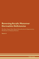 Reversing Acrylic Monomer Dermatitis: Deficiencies The Raw Vegan Plant-Based Detoxification & Regeneration Workbook for Healing Patients. Volume 4