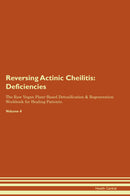 Reversing Actinic Cheilitis: Deficiencies The Raw Vegan Plant-Based Detoxification & Regeneration Workbook for Healing Patients. Volume 4