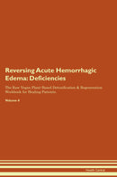Reversing Acute Hemorrhagic Edema: Deficiencies The Raw Vegan Plant-Based Detoxification & Regeneration Workbook for Healing Patients. Volume 4