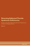 Reversing Adducted Thumbs Syndrome: Deficiencies The Raw Vegan Plant-Based Detoxification & Regeneration Workbook for Healing Patients. Volume 4