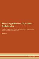 Reversing Adhesive Capsulitis: Deficiencies The Raw Vegan Plant-Based Detoxification & Regeneration Workbook for Healing Patients. Volume 4