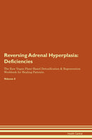 Reversing Adrenal Hyperplasia: Deficiencies The Raw Vegan Plant-Based Detoxification & Regeneration Workbook for Healing Patients. Volume 4