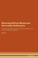 Reversing African Blackwood Dermatitis: Deficiencies The Raw Vegan Plant-Based Detoxification & Regeneration Workbook for Healing Patients. Volume 4