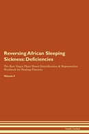 Reversing African Sleeping Sickness: Deficiencies The Raw Vegan Plant-Based Detoxification & Regeneration Workbook for Healing Patients. Volume 4