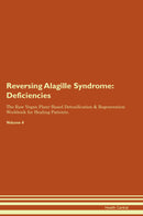 Reversing Alagille Syndrome: Deficiencies The Raw Vegan Plant-Based Detoxification & Regeneration Workbook for Healing Patients. Volume 4