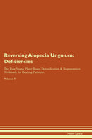 Reversing Alopecia Unguium: Deficiencies The Raw Vegan Plant-Based Detoxification & Regeneration Workbook for Healing Patients. Volume 4