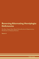 Reversing Alternating Hemiplegia: Deficiencies The Raw Vegan Plant-Based Detoxification & Regeneration Workbook for Healing Patients. Volume 4