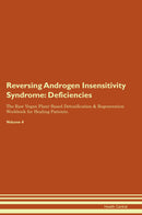 Reversing Androgen Insensitivity Syndrome: Deficiencies The Raw Vegan Plant-Based Detoxification & Regeneration Workbook for Healing Patients. Volume 4