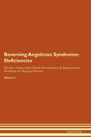 Reversing Angelman Syndrome: Deficiencies The Raw Vegan Plant-Based Detoxification & Regeneration Workbook for Healing Patients. Volume 4