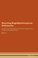 Reversing Angiolipoleiomyoma: Deficiencies The Raw Vegan Plant-Based Detoxification & Regeneration Workbook for Healing Patients. Volume 4